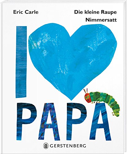 Die kleine Raupe Nimmersatt - I love Papa von Gerstenberg Verlag